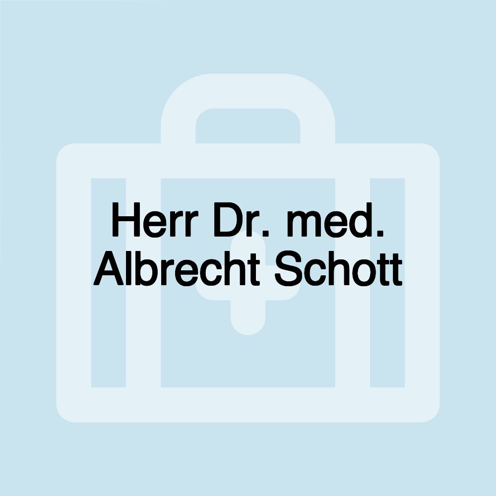 Herr Dr. med. Albrecht Schott