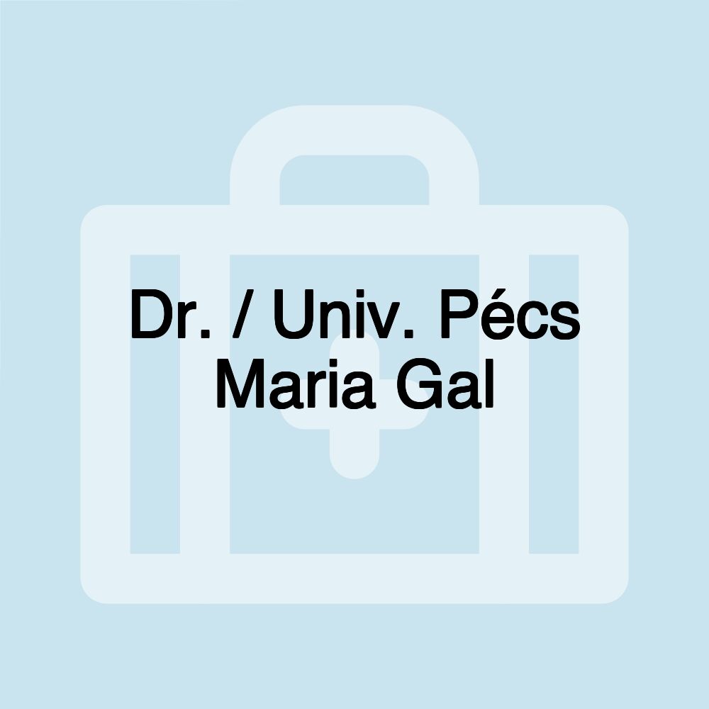 Dr. / Univ. Pécs Maria Gal