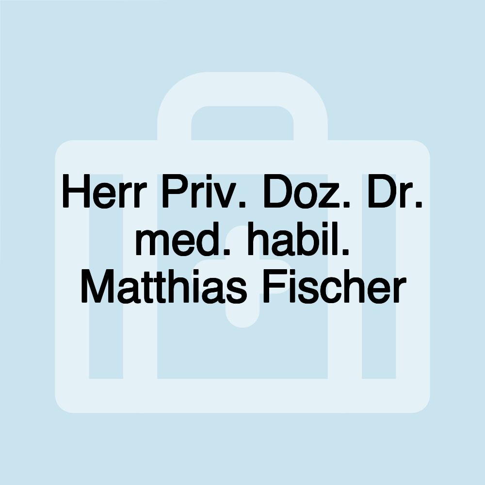 Herr Priv. Doz. Dr. med. habil. Matthias Fischer