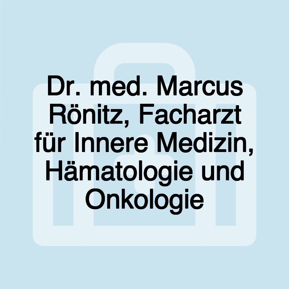 Dr. med. Marcus Rönitz, Facharzt für Innere Medizin, Hämatologie und Onkologie