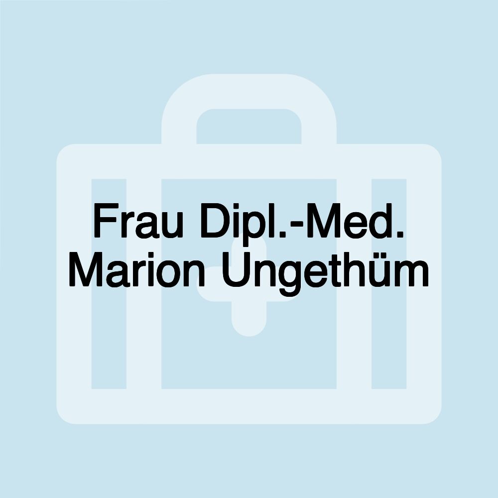 Frau Dipl.-Med. Marion Ungethüm