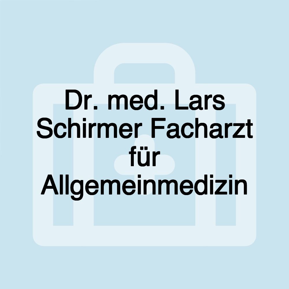 Dr. med. Lars Schirmer Facharzt für Allgemeinmedizin