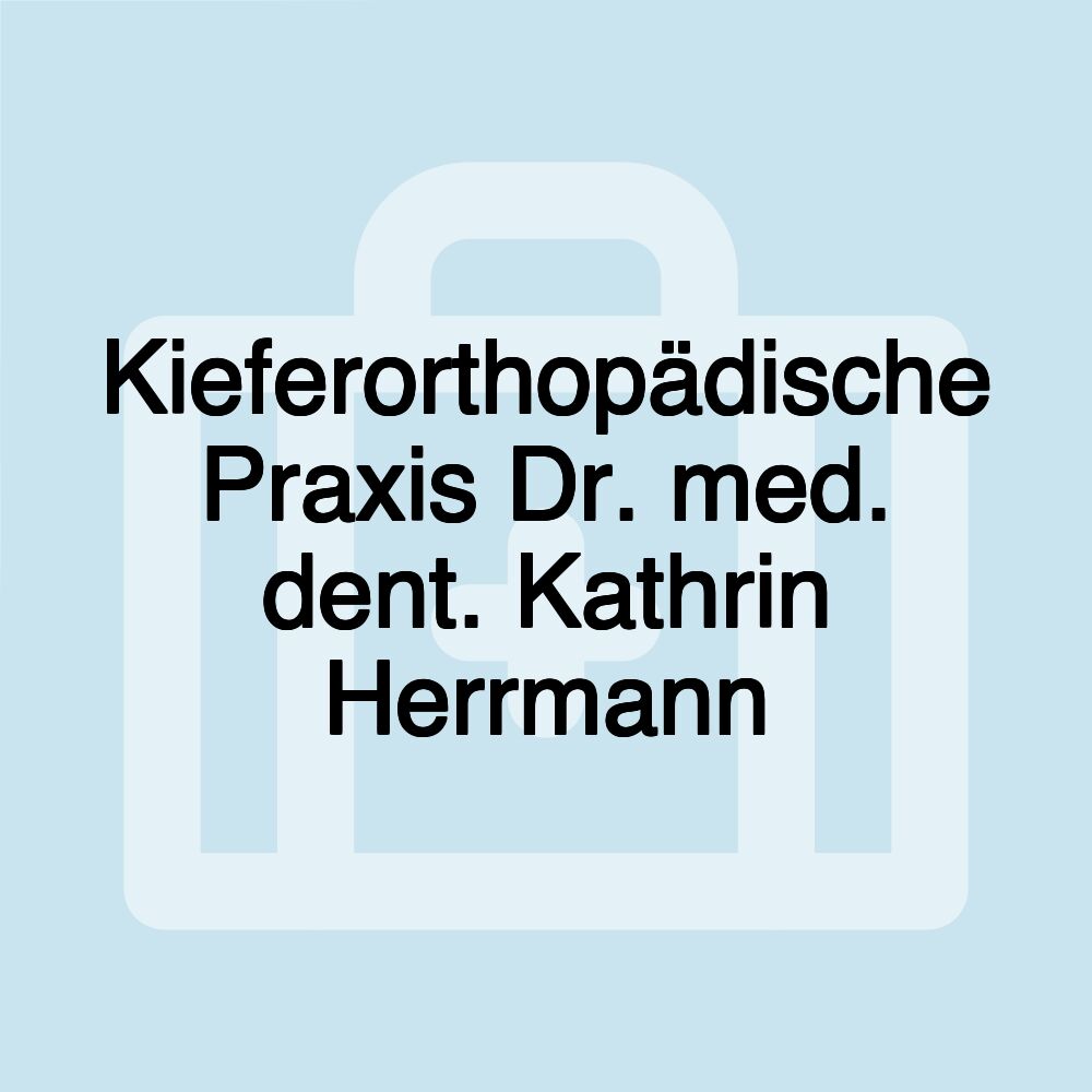 Kieferorthopädische Praxis Dr. med. dent. Kathrin Herrmann