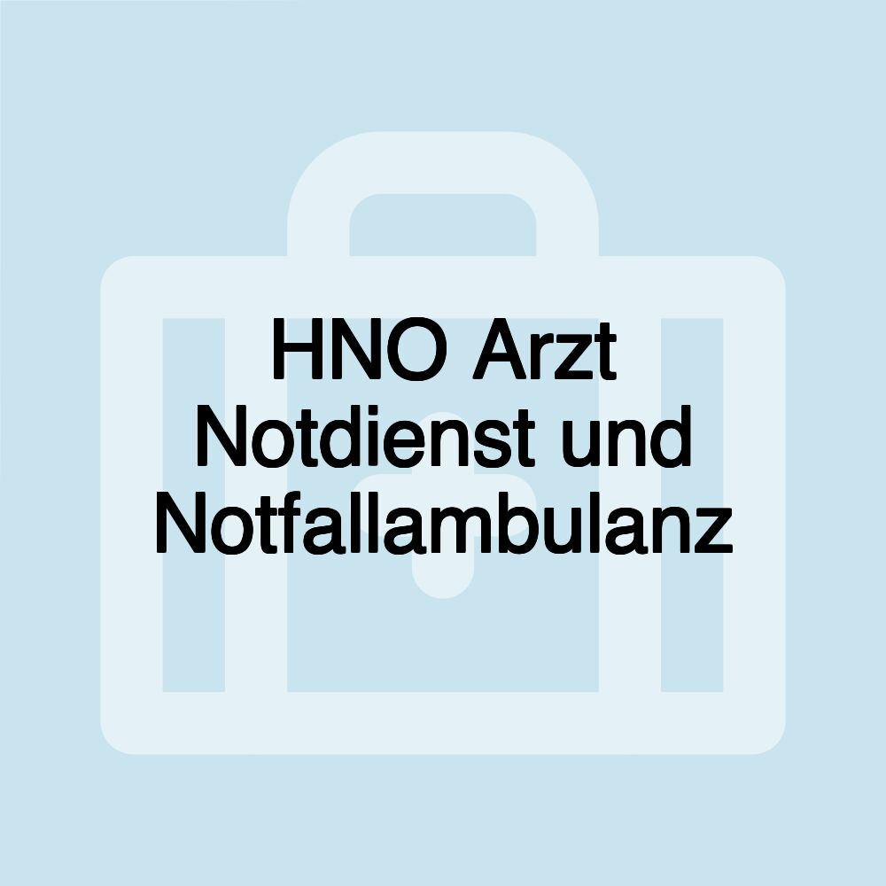 HNO Arzt Notdienst und Notfallambulanz