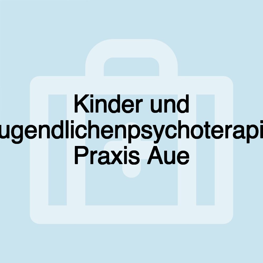 Kinder und Jugendlichenpsychoterapie Praxis Aue