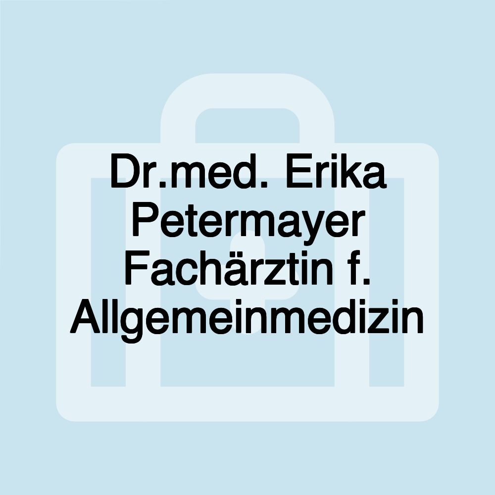 Dr.med. Erika Petermayer Fachärztin f. Allgemeinmedizin