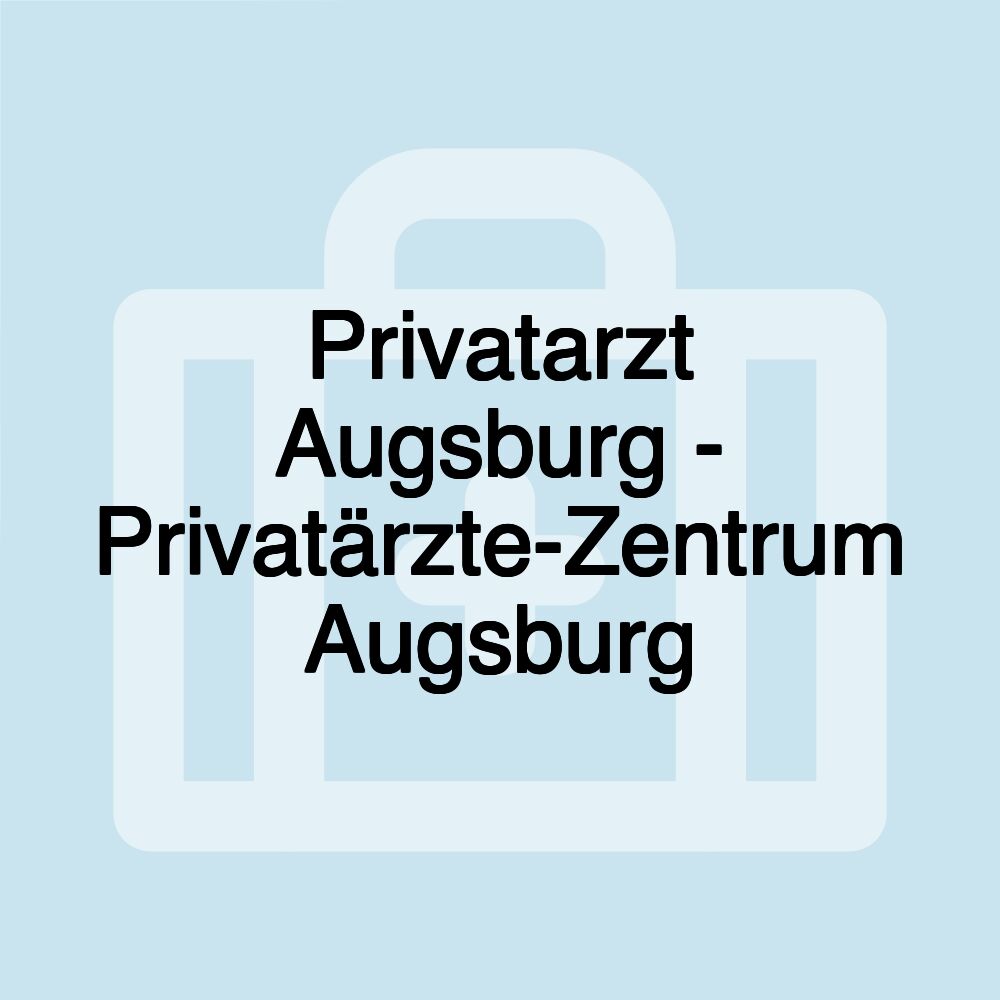 Privatarzt Augsburg - Privatärzte-Zentrum Augsburg