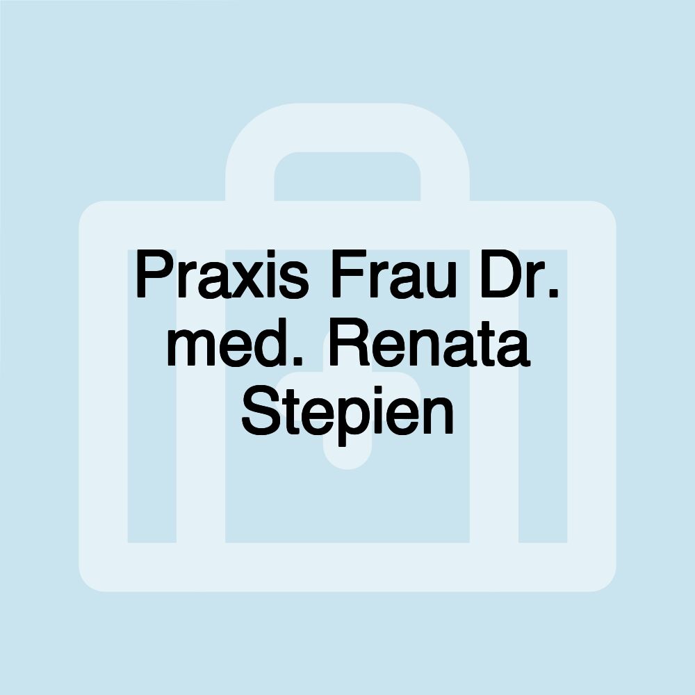 Praxis Frau Dr. med. Renata Stepien