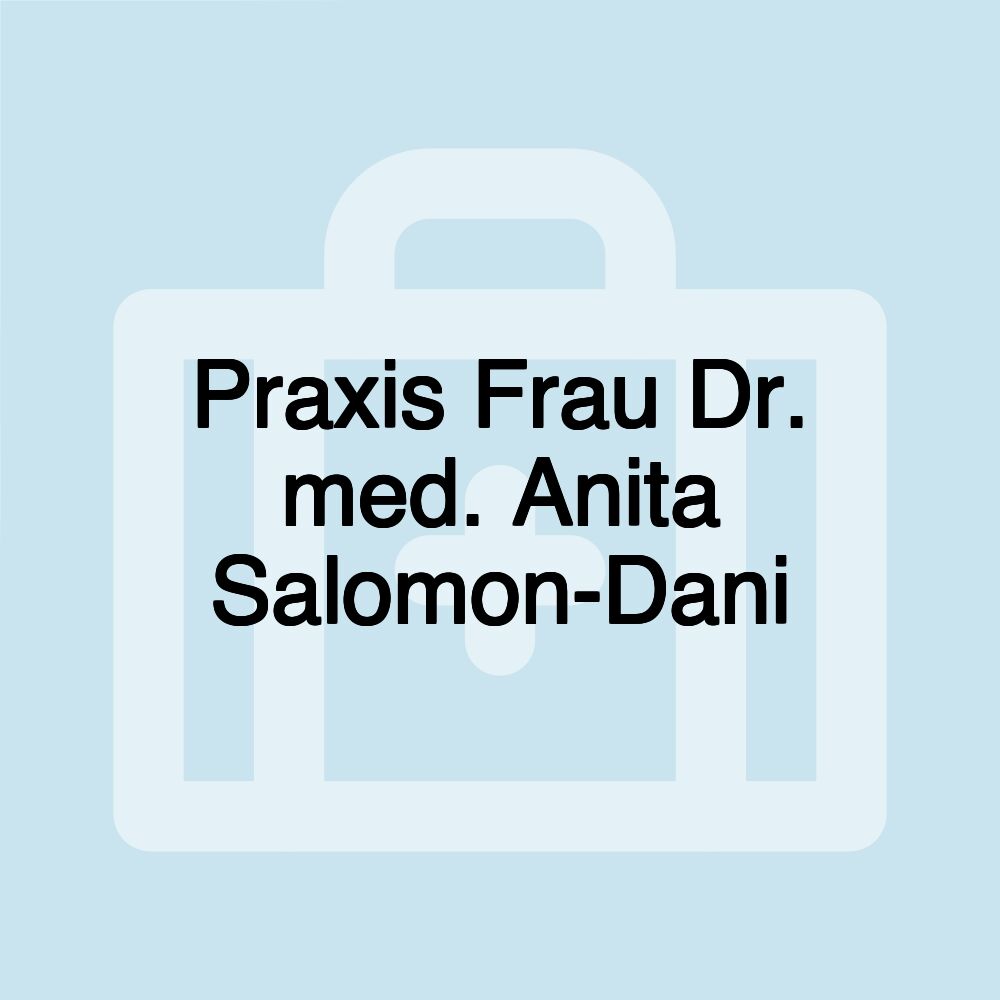 Praxis Frau Dr. med. Anita Salomon-Dani