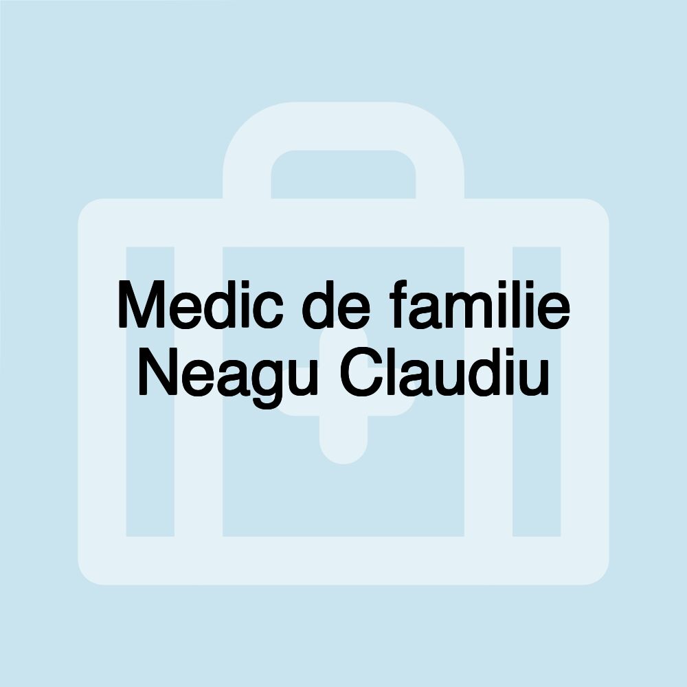 Medic de familie Neagu Claudiu