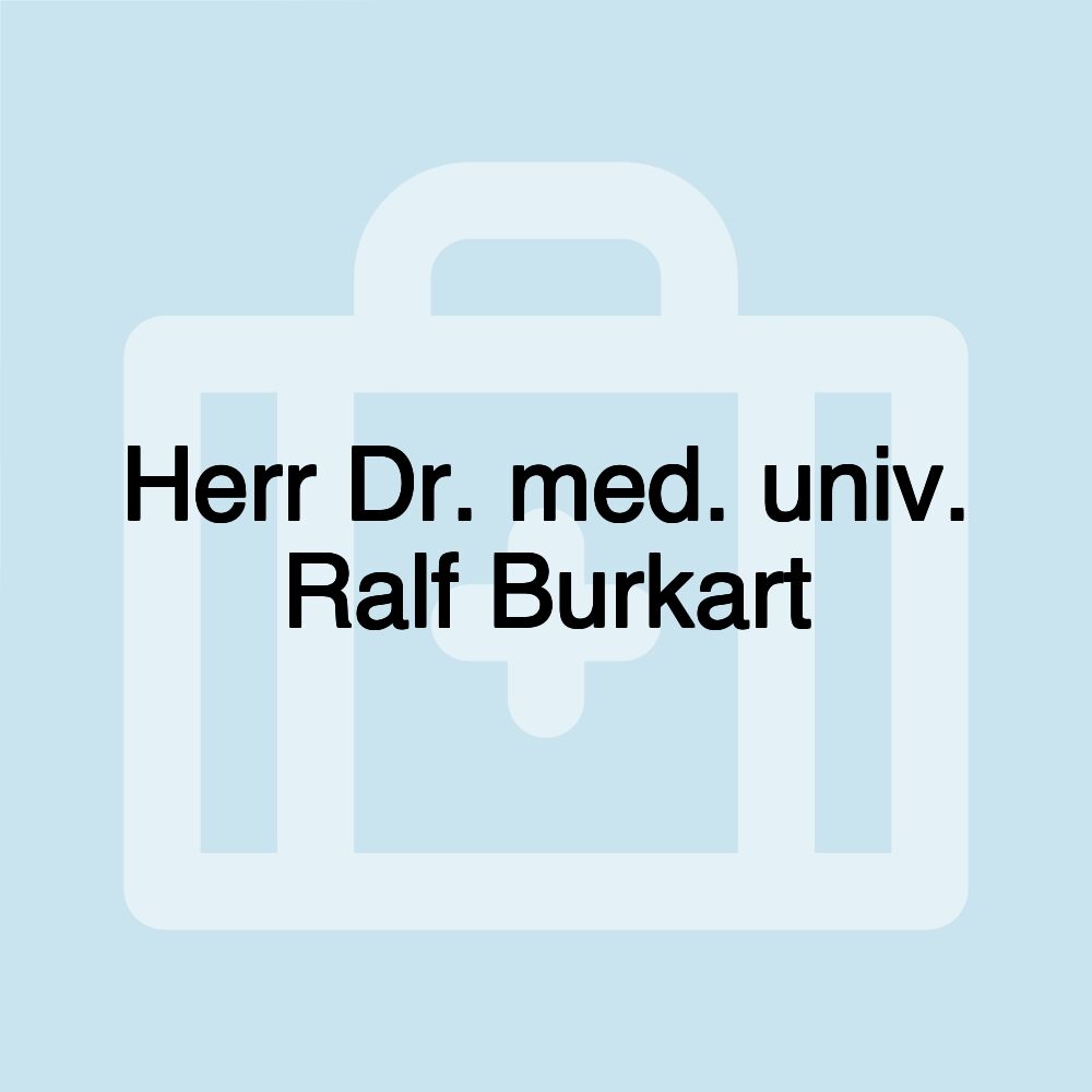 Herr Dr. med. univ. Ralf Burkart