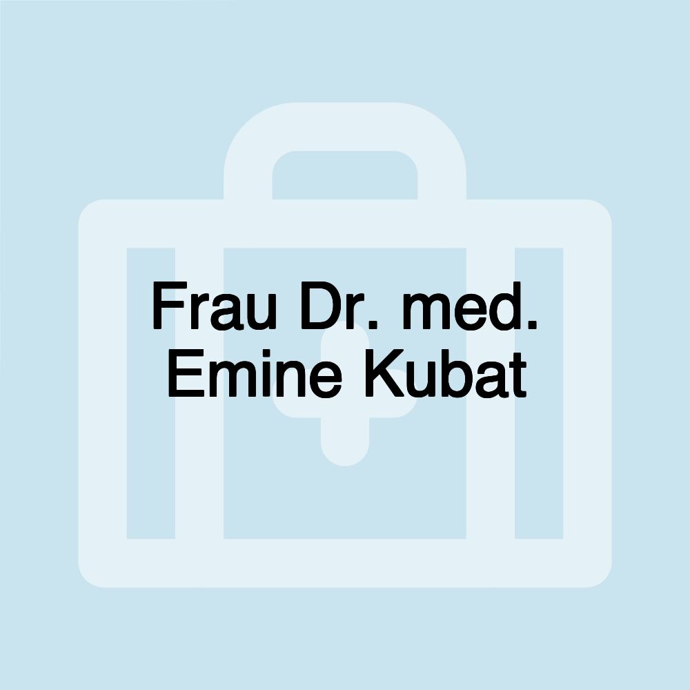 Frau Dr. med. Emine Kubat