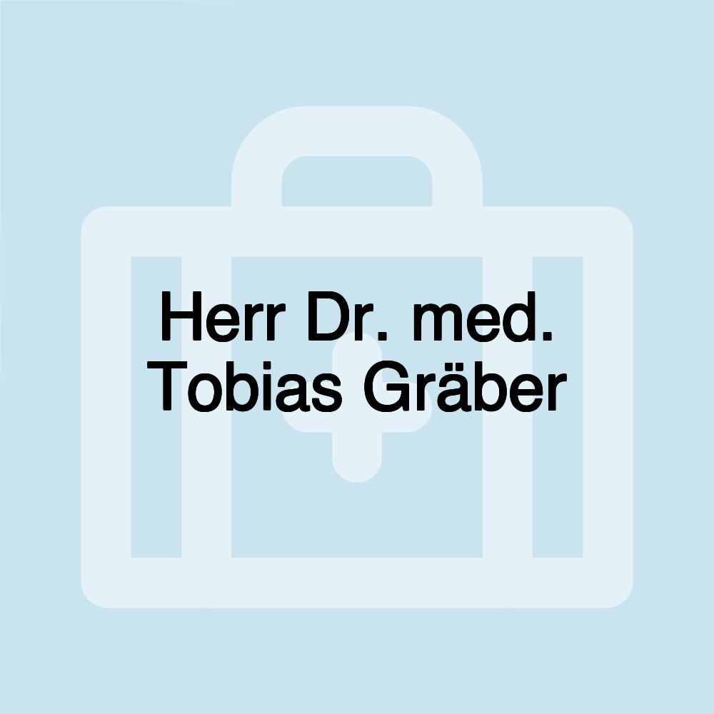 Herr Dr. med. Tobias Gräber