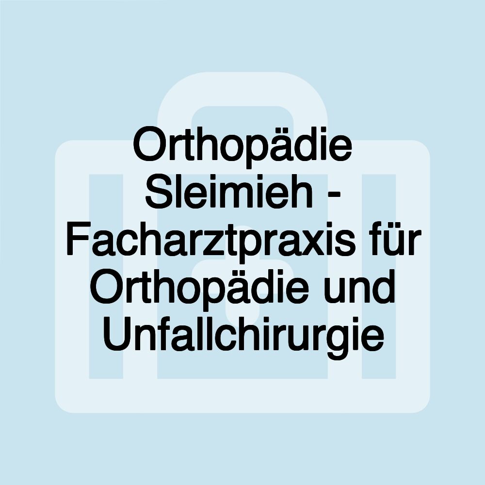 Orthopädie Sleimieh - Facharztpraxis für Orthopädie und Unfallchirurgie