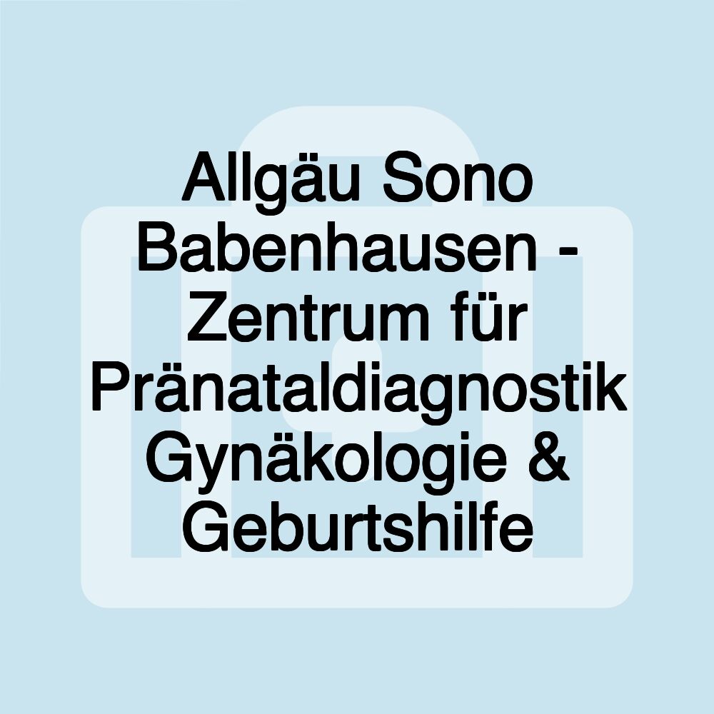 Allgäu Sono Babenhausen - Zentrum für Pränataldiagnostik Gynäkologie & Geburtshilfe