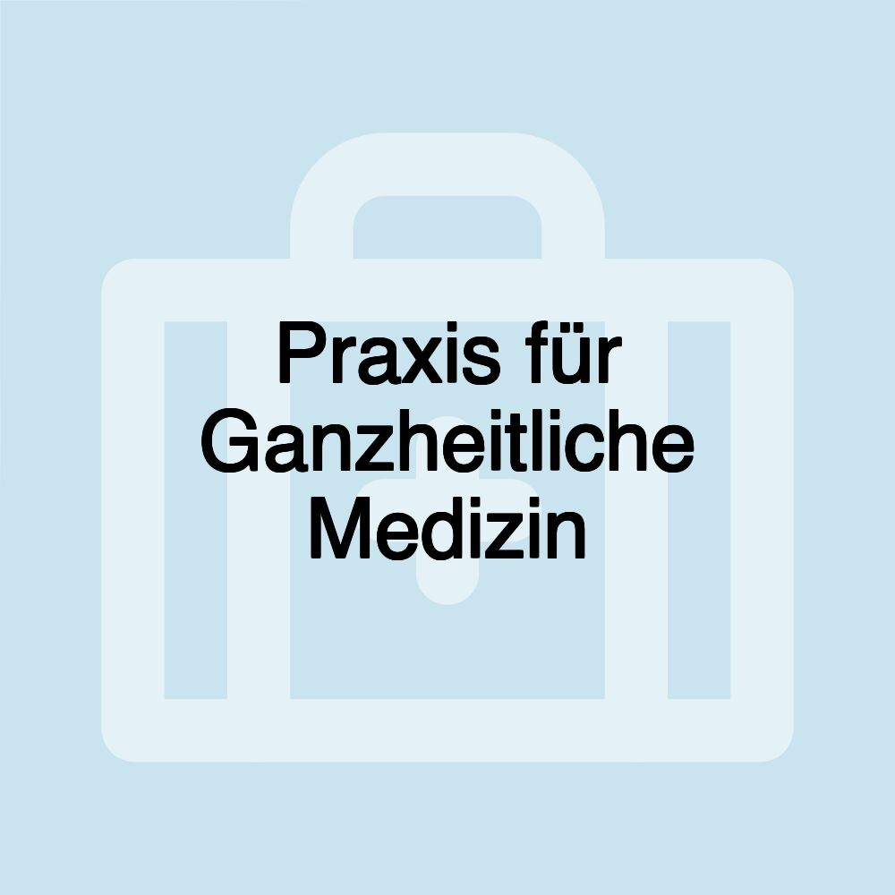 Praxis für Ganzheitliche Medizin