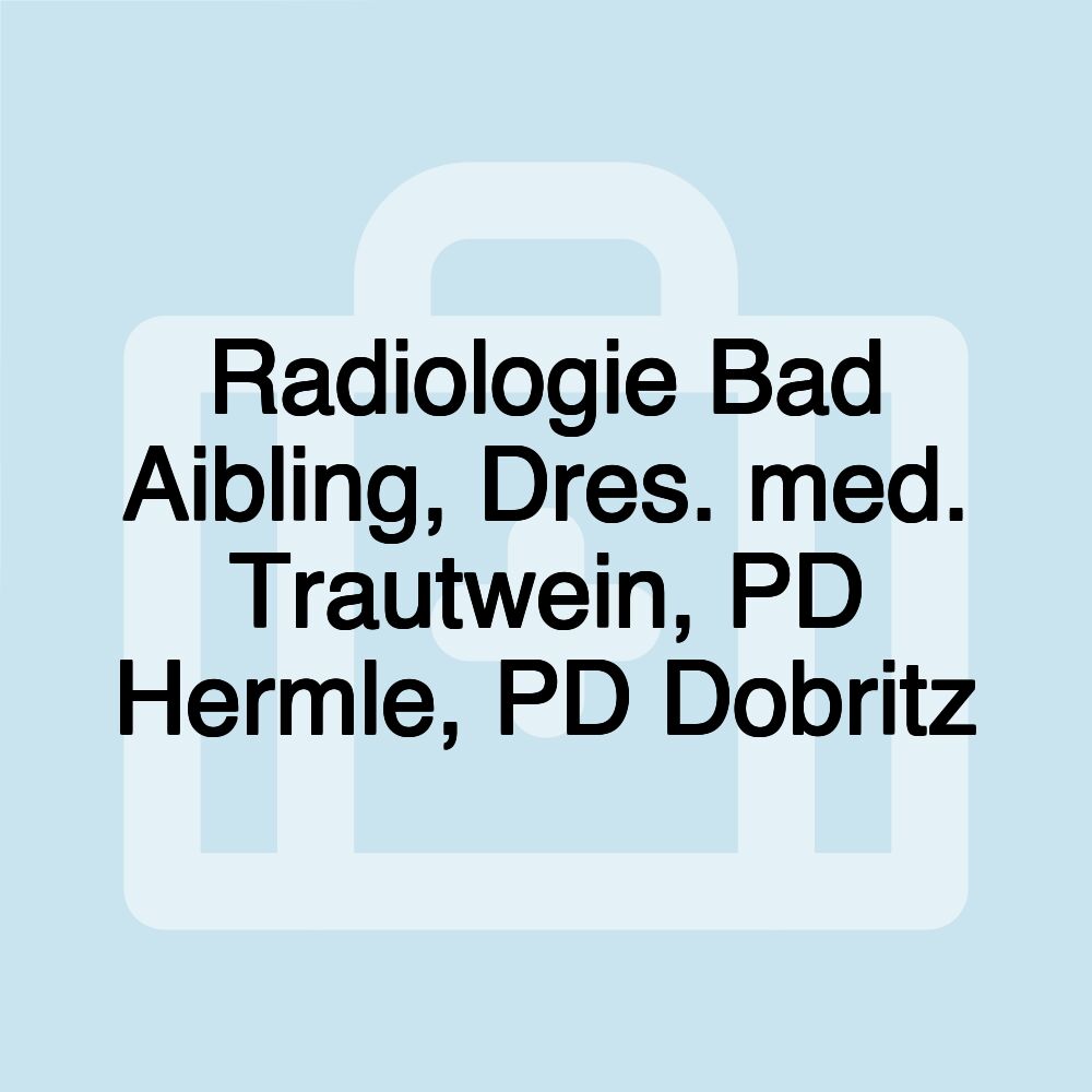 Radiologie Bad Aibling, Dres. med. Trautwein, PD Hermle, PD Dobritz