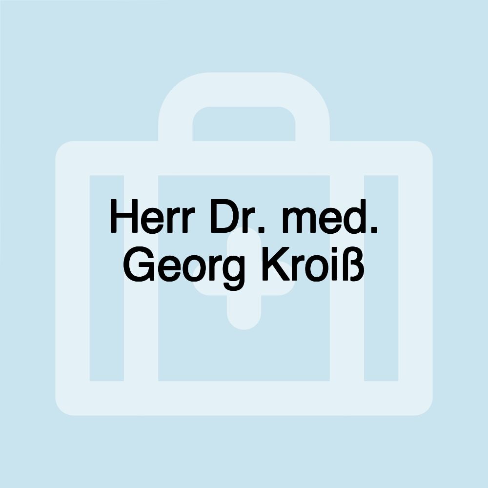 Herr Dr. med. Georg Kroiß