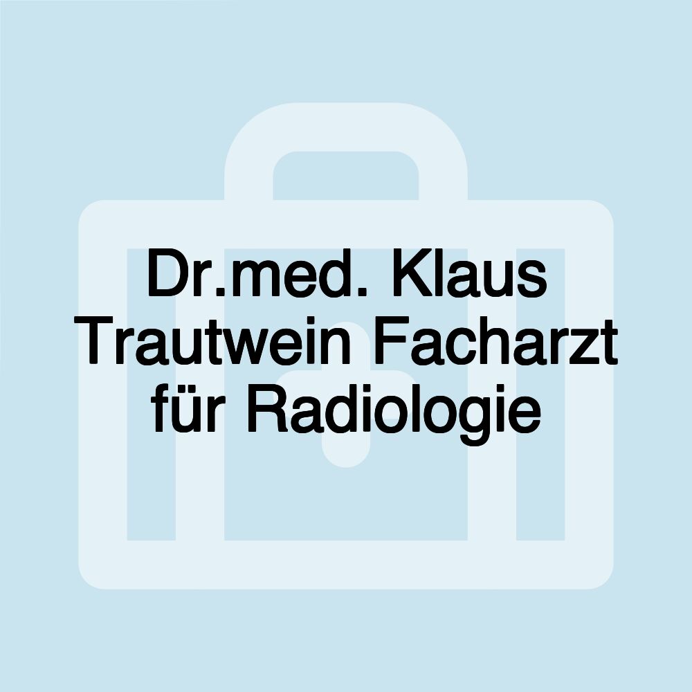 Dr.med. Klaus Trautwein Facharzt für Radiologie