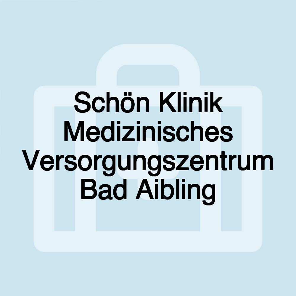 Schön Klinik Medizinisches Versorgungszentrum Bad Aibling