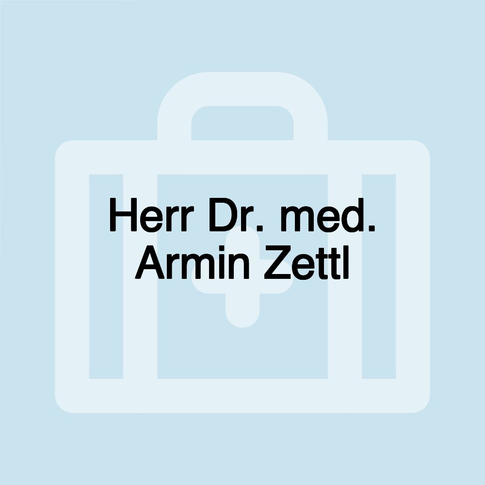 Herr Dr. med. Armin Zettl