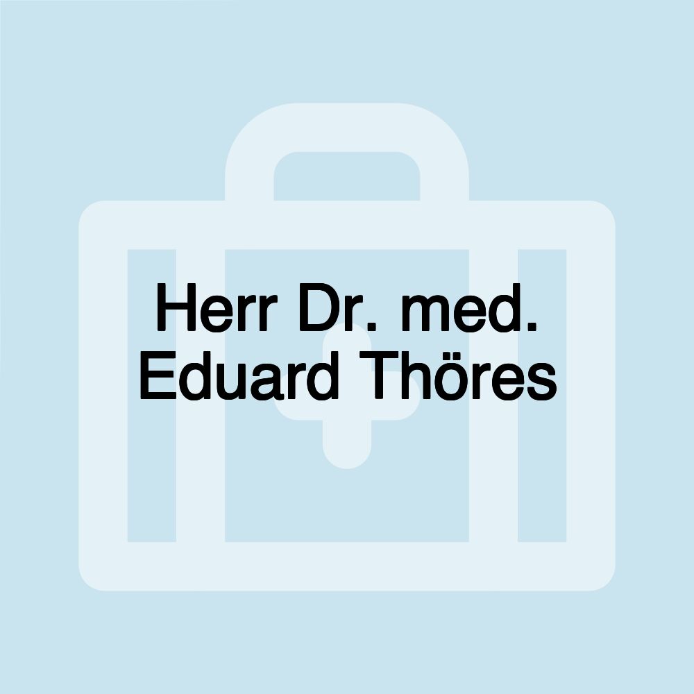 Herr Dr. med. Eduard Thöres