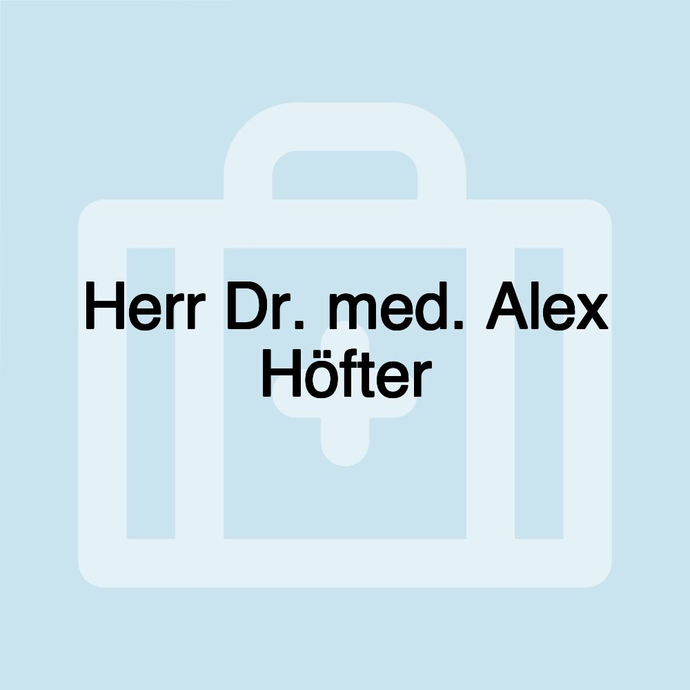 Herr Dr. med. Alex Höfter