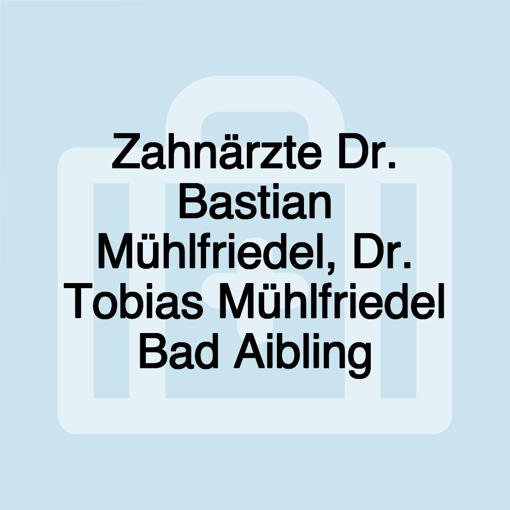 Zahnärzte Dr. Bastian Mühlfriedel, Dr. Tobias Mühlfriedel Bad Aibling