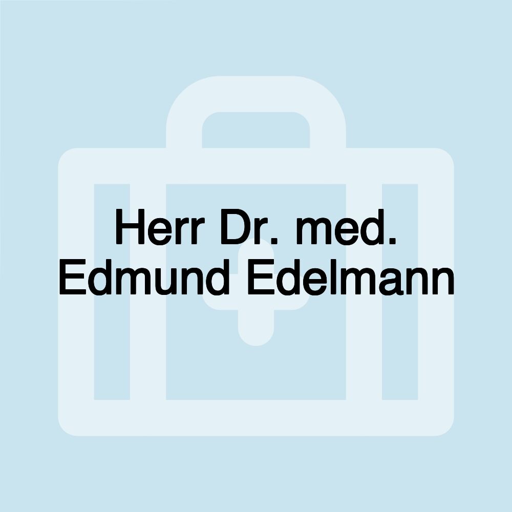 Herr Dr. med. Edmund Edelmann