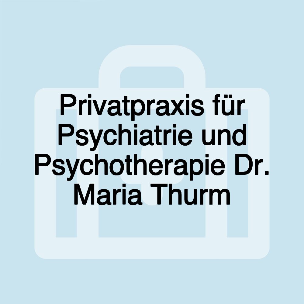 Privatpraxis für Psychiatrie und Psychotherapie Dr. Maria Thurm