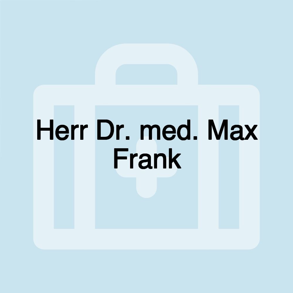 Herr Dr. med. Max Frank