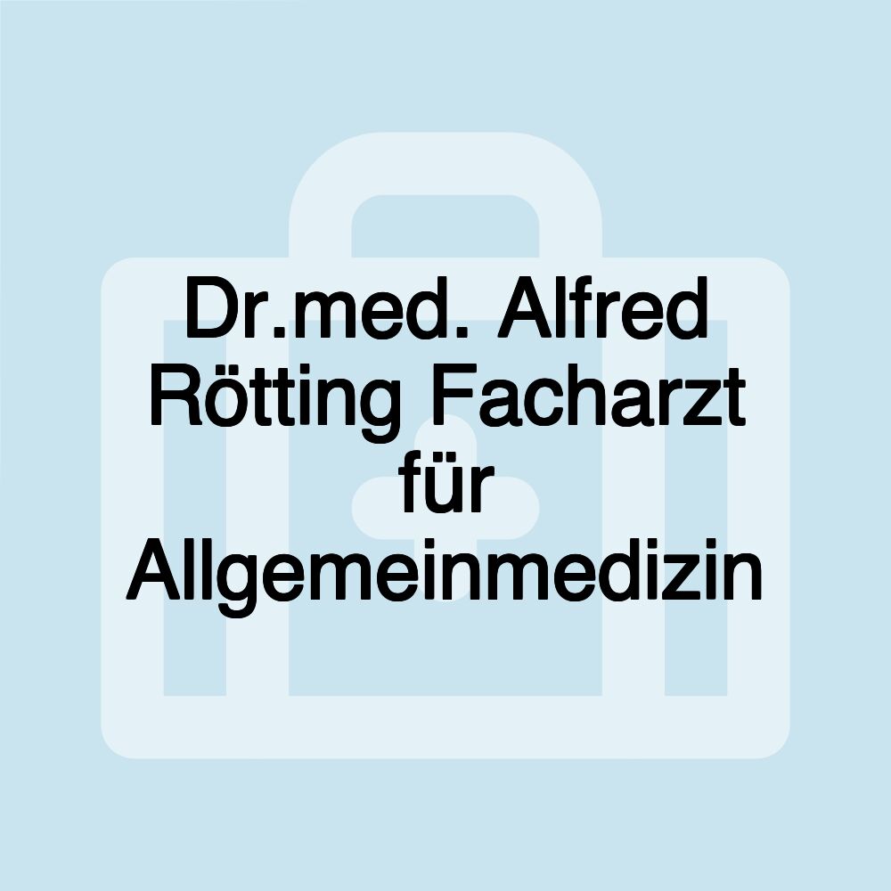 Dr.med. Alfred Rötting Facharzt für Allgemeinmedizin