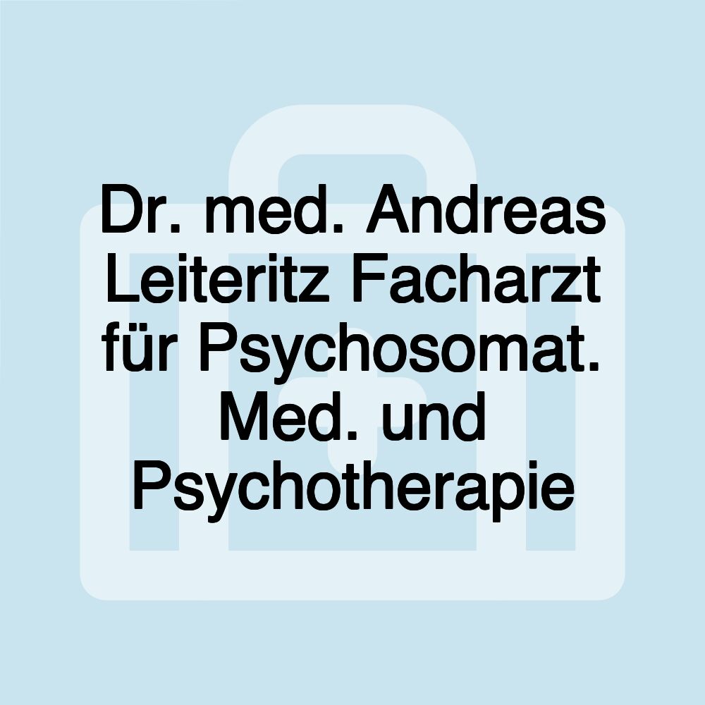 Dr. med. Andreas Leiteritz Facharzt für Psychosomat. Med. und Psychotherapie