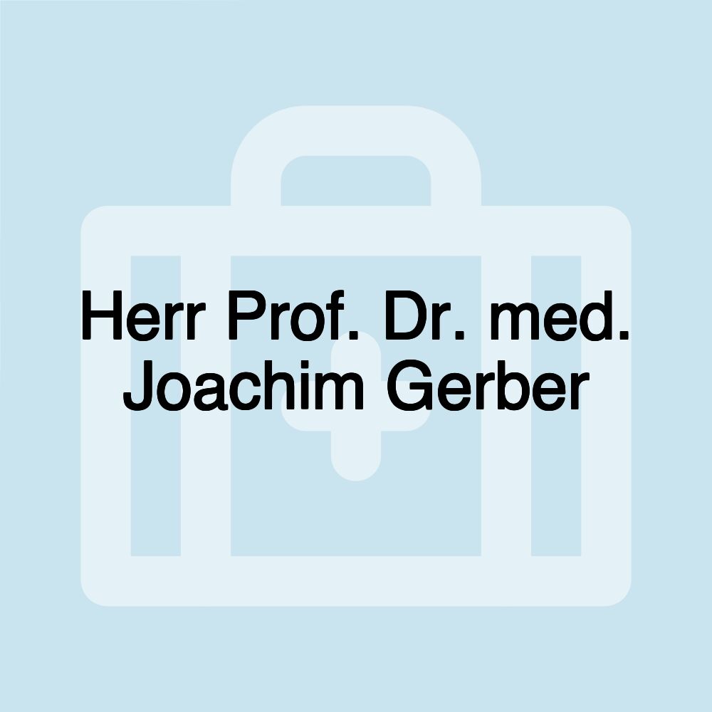 Herr Prof. Dr. med. Joachim Gerber