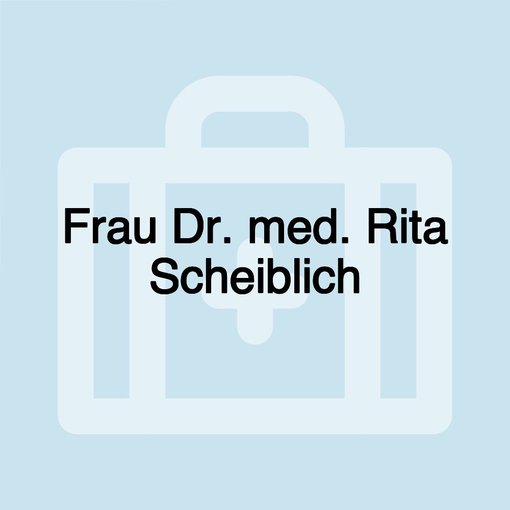 Frau Dr. med. Rita Scheiblich