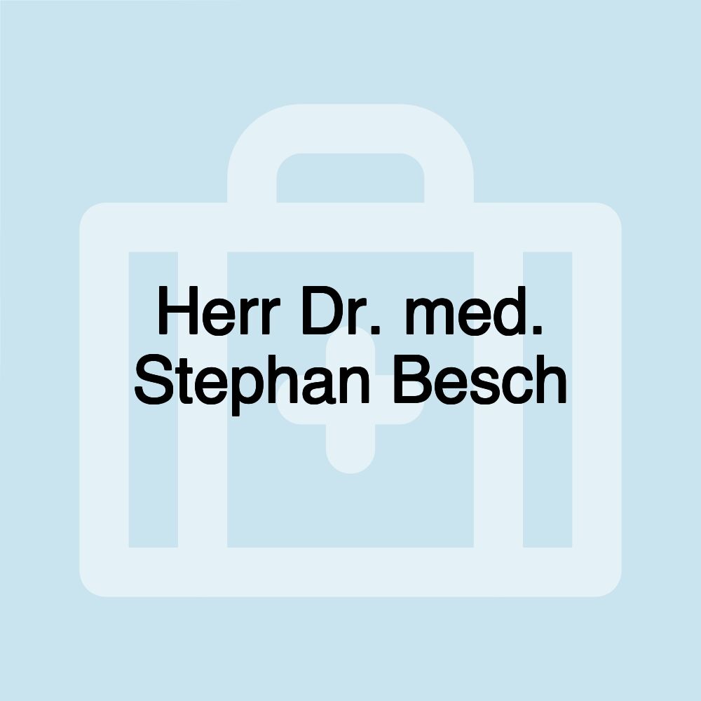 Herr Dr. med. Stephan Besch