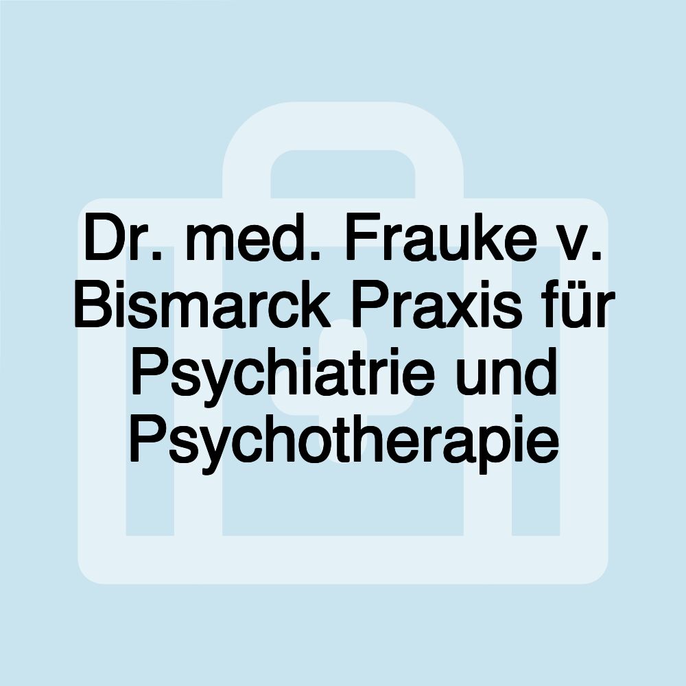 Dr. med. Frauke v. Bismarck Praxis für Psychiatrie und Psychotherapie