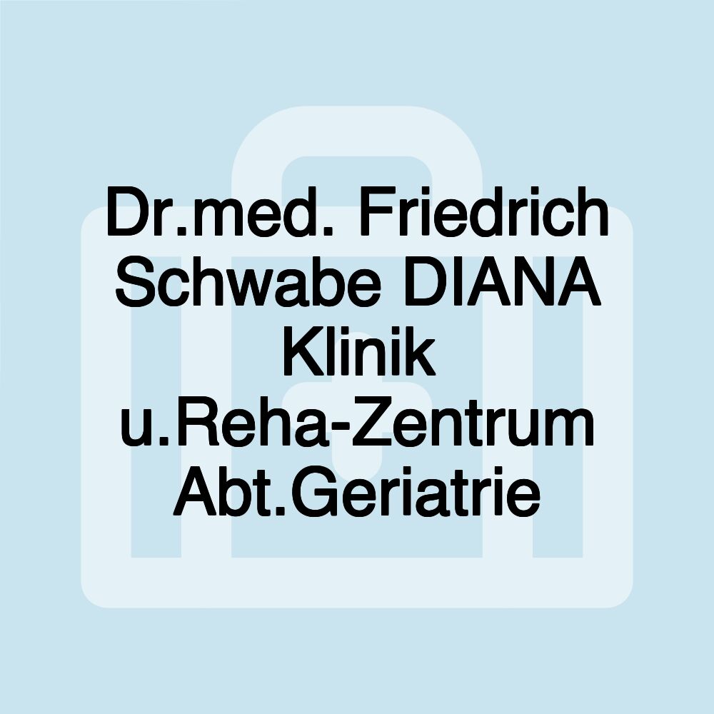 Dr.med. Friedrich Schwabe DIANA Klinik u.Reha-Zentrum Abt.Geriatrie