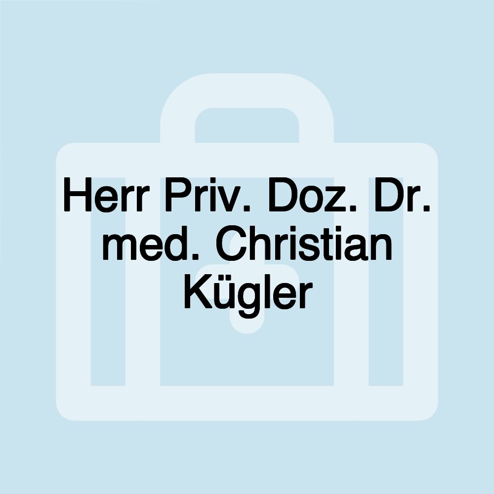 Herr Priv. Doz. Dr. med. Christian Kügler