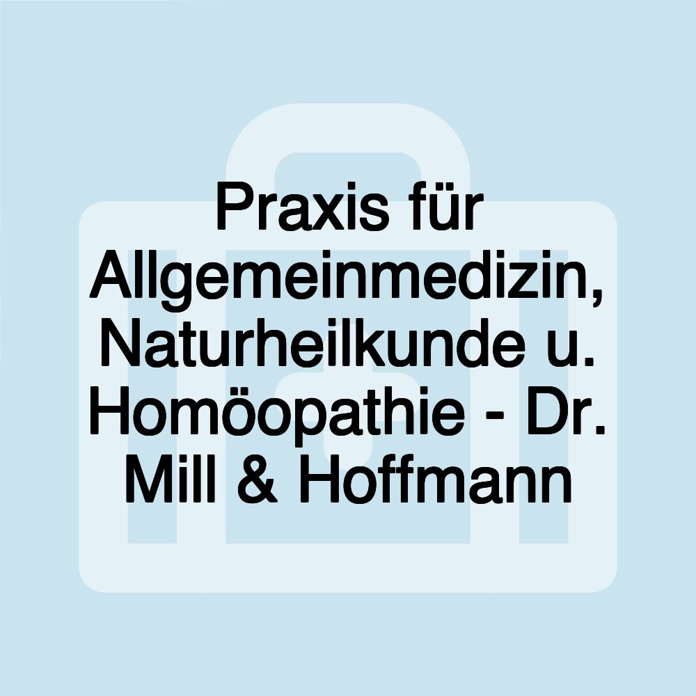 Praxis für Allgemeinmedizin, Naturheilkunde u. Homöopathie - Dr. Mill & Hoffmann