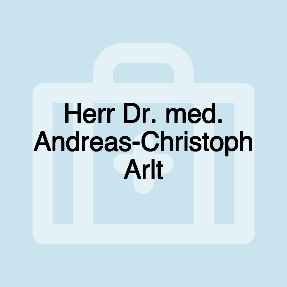 Herr Dr. med. Andreas-Christoph Arlt