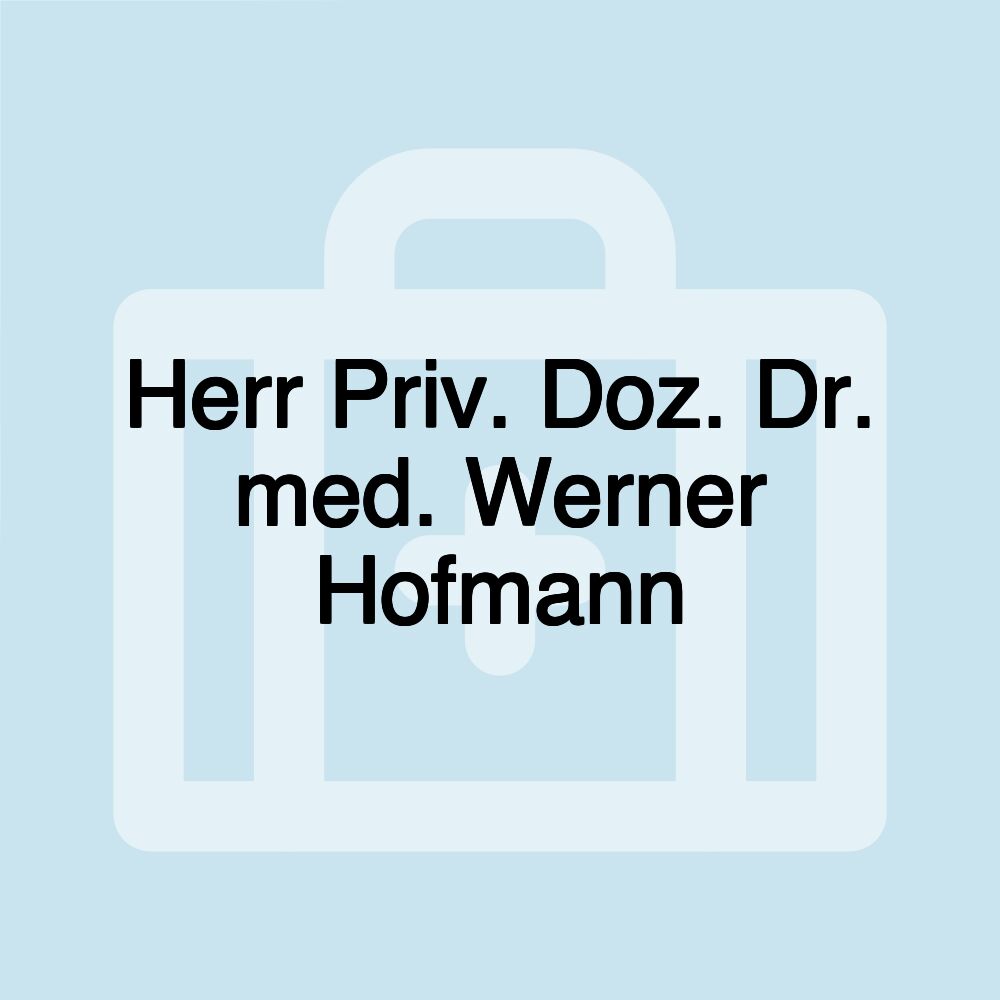 Herr Priv. Doz. Dr. med. Werner Hofmann