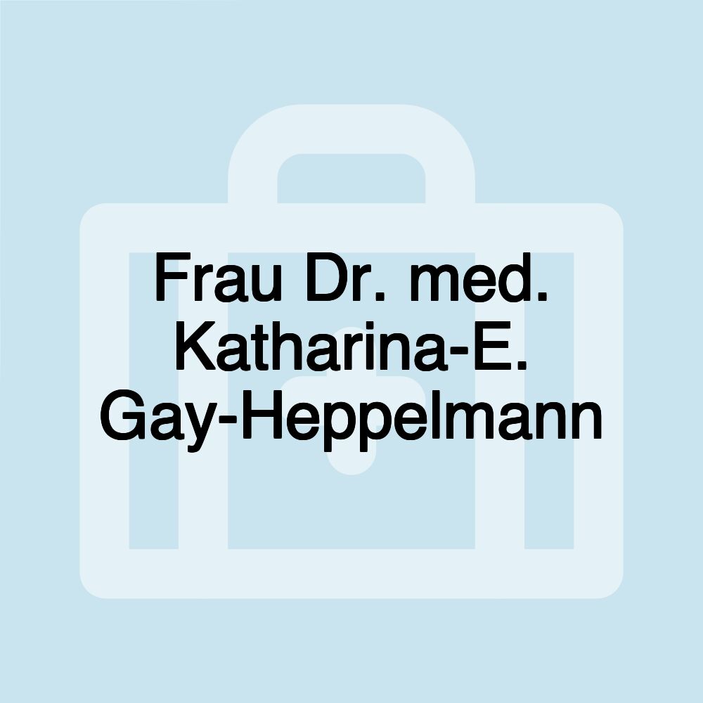 Frau Dr. med. Katharina-E. Gay-Heppelmann