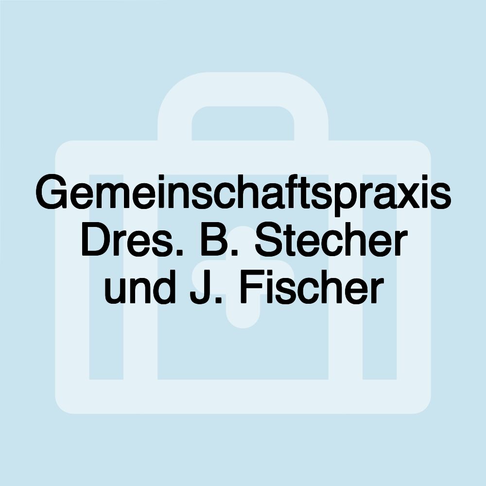 Gemeinschaftspraxis Dres. B. Stecher und J. Fischer