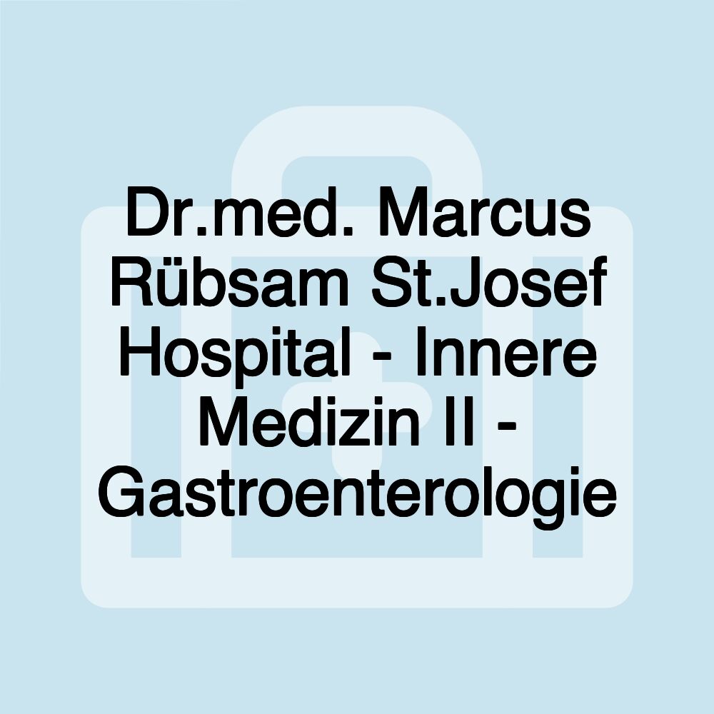 Dr.med. Marcus Rübsam St.Josef Hospital - Innere Medizin II - Gastroenterologie