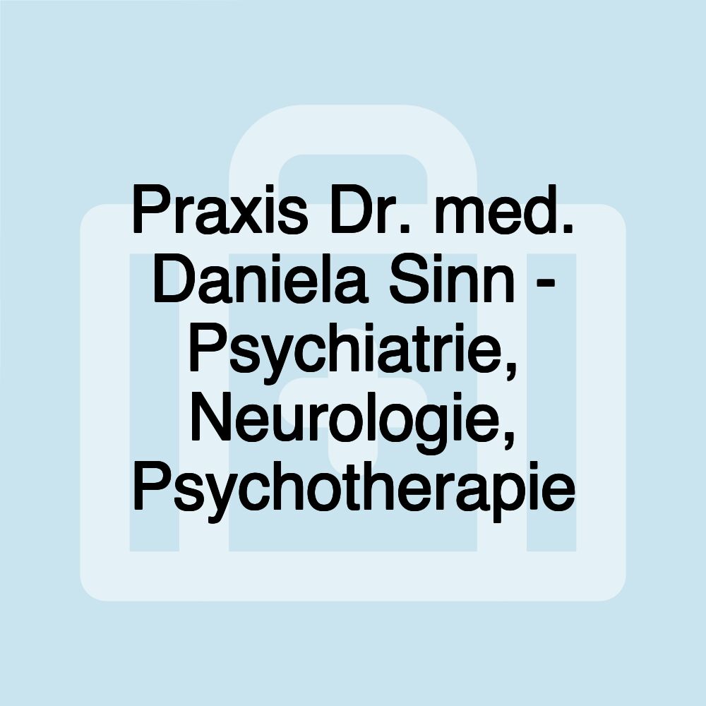 Praxis Dr. med. Daniela Sinn - Psychiatrie, Neurologie, Psychotherapie