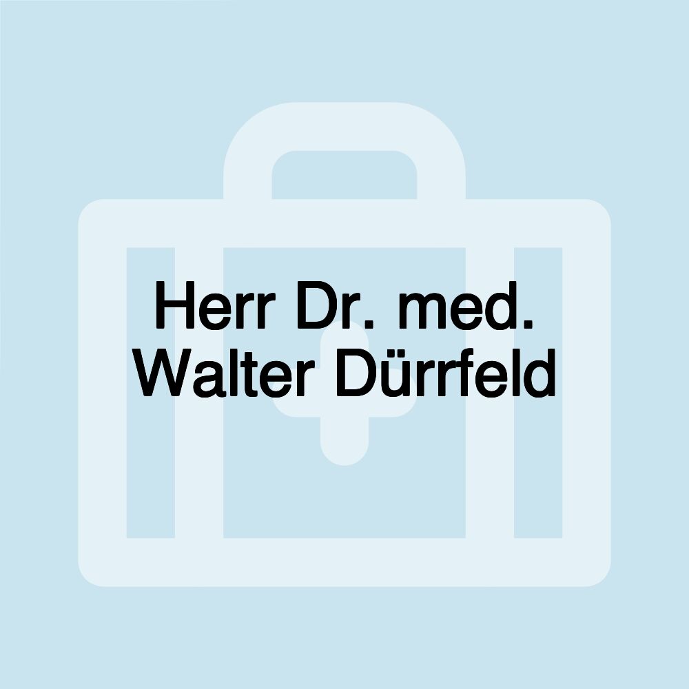 Herr Dr. med. Walter Dürrfeld