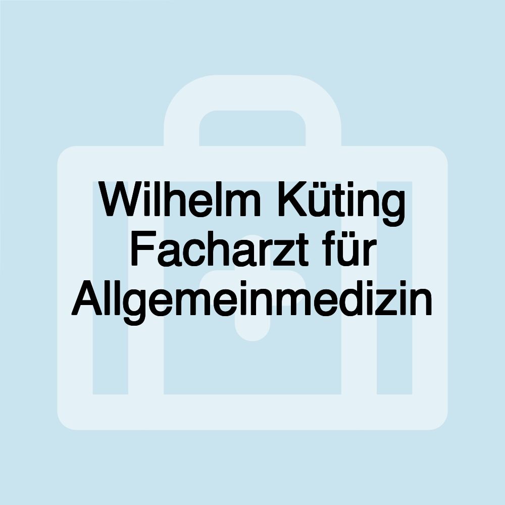 Wilhelm Küting Facharzt für Allgemeinmedizin