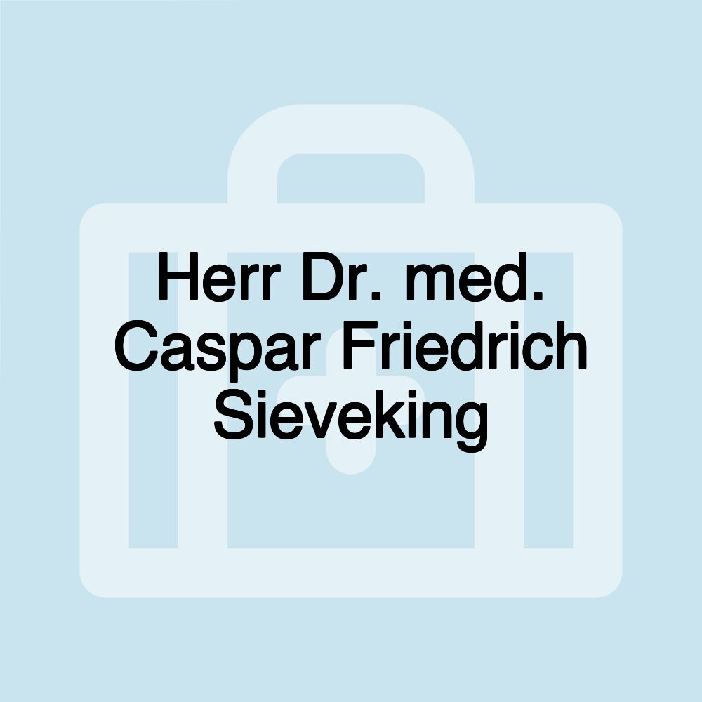 Herr Dr. med. Caspar Friedrich Sieveking