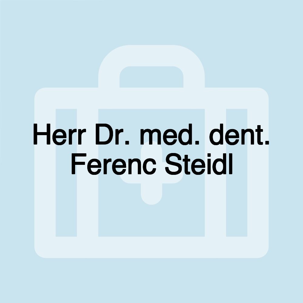 Herr Dr. med. dent. Ferenc Steidl